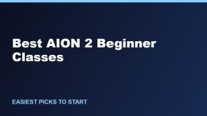 Best AION 2 Classes for Beginners: Easiest Picks to Start