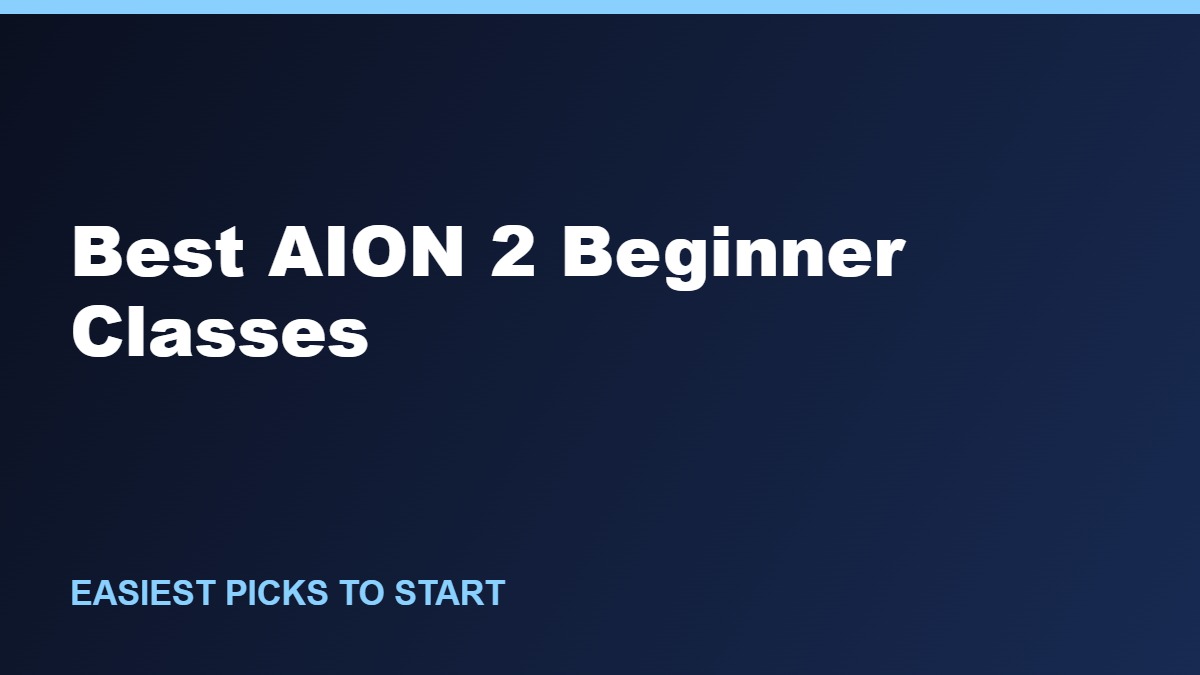 Best AION 2 Classes for Beginners: Easiest Picks to Start