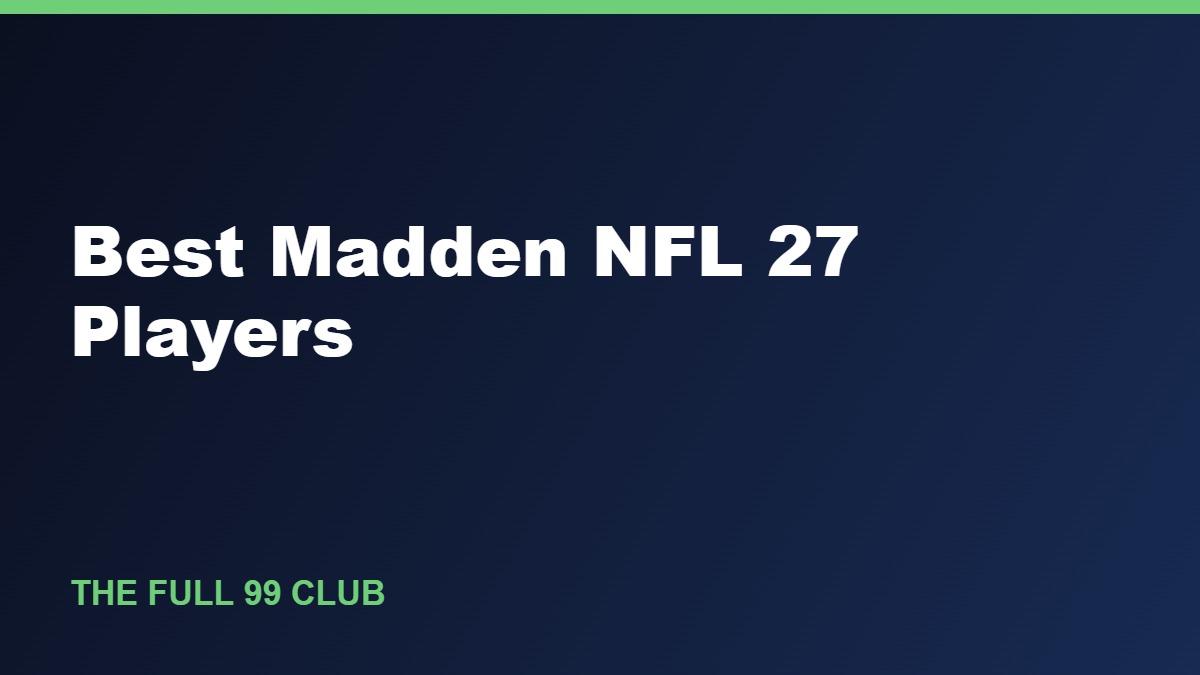 Best Madden NFL 27 Players: The Full 99 Club & Top Ratings