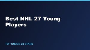 Best NHL 27 Young Players: Top Under-23 Stars for Franchise