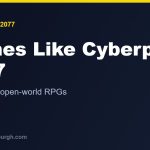 The Best Games Like Cyberpunk 2077