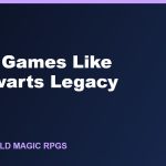 Best Games Like Hogwarts Legacy: 8 Magic RPG Picks