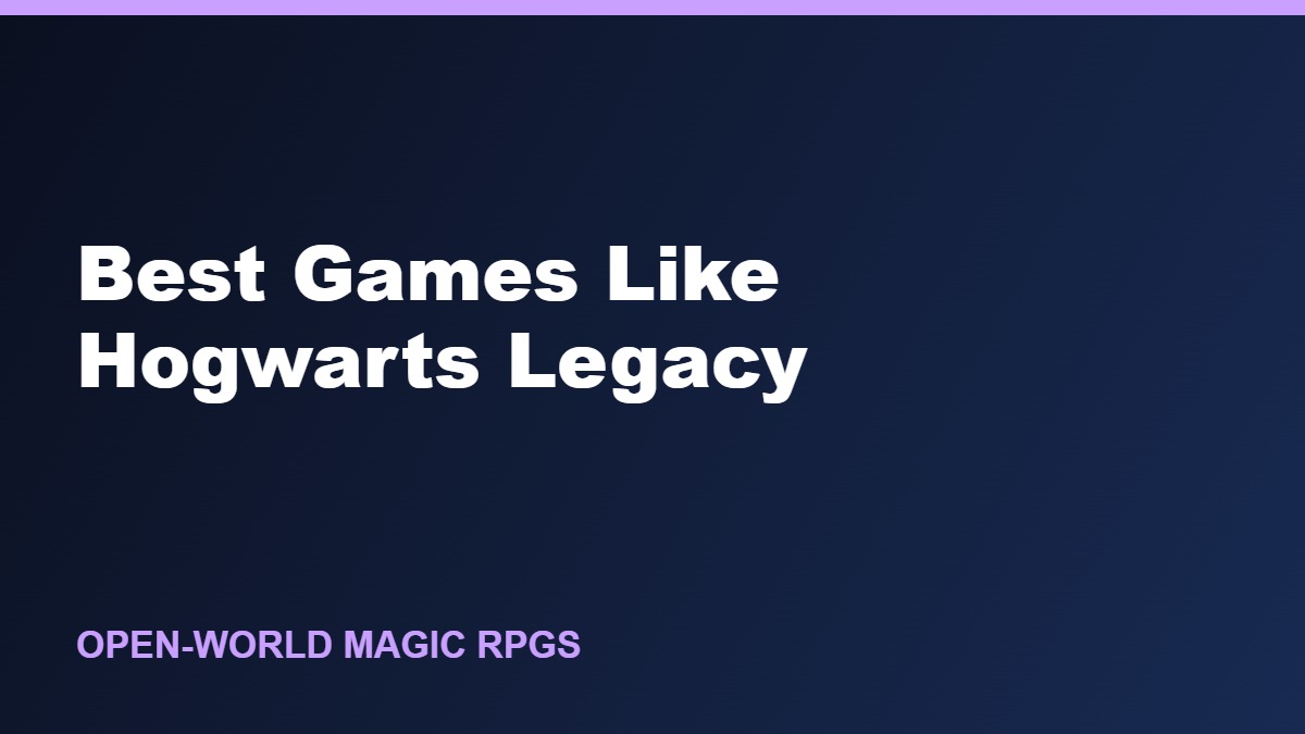 Best Games Like Hogwarts Legacy: 8 Magic RPG Picks