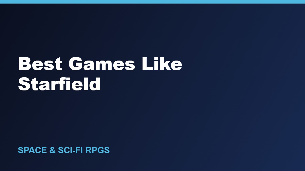 Best Games Like Starfield: 8 Space & Sci-Fi RPG Picks