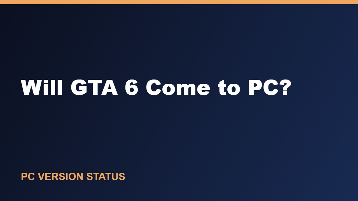 Will GTA 6 Come to PC? What We Know About a PC Version